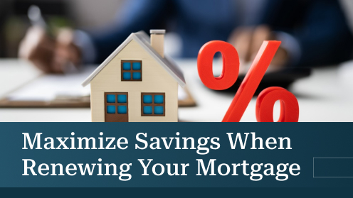 Maximize Savings When Renewing Your Mortgage